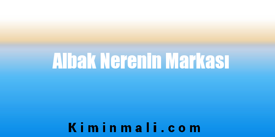 Albak Nerenin Markası