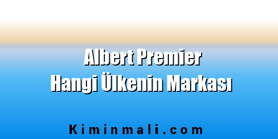 Albert Premier Hangi Ülkenin Markası