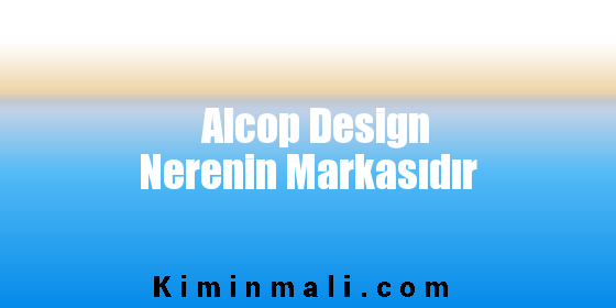 Alcop Design Nerenin Markasıdır