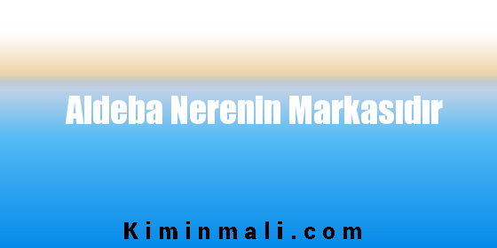 Aldeba Nerenin Markasıdır