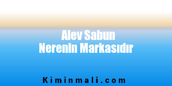 Alev Sabun Nerenin Markasıdır