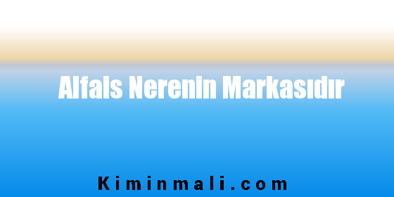 Alfais Nerenin Markasıdır