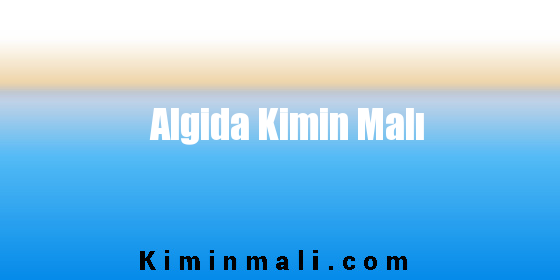 Algida Kimin Malı