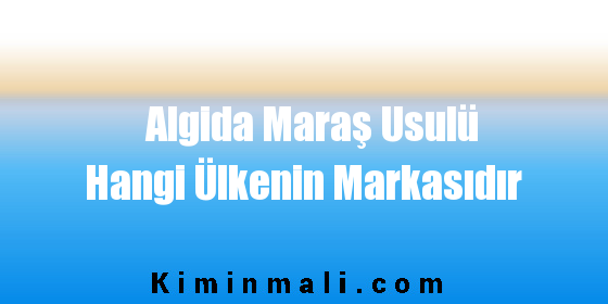 Algida Maraş Usulü Hangi Ülkenin Markasıdır