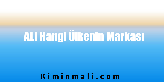 ALi Hangi Ülkenin Markası