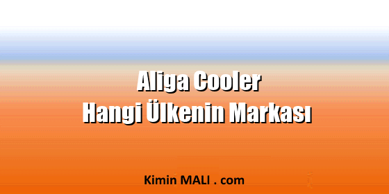 Aliga Cooler Hangi Ülkenin Markası