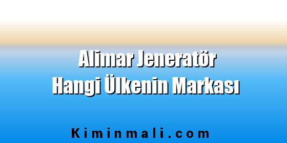 Alimar Jeneratör Hangi Ülkenin Markası