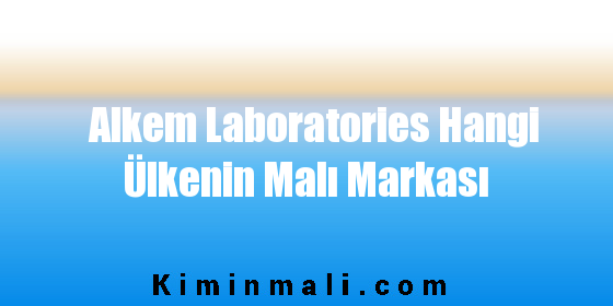 Alkem Laboratories Hangi Ülkenin Malı Markası