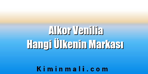 Alkor Venilia Hangi Ülkenin Markası