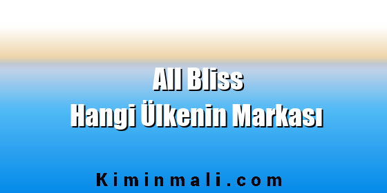 All Bliss Hangi Ülkenin Markası All Bliss Hangi Ülkenin Markası