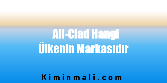 All-Clad Hangi Ülkenin Markasıdır