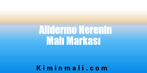 Alldermo Nerenin Malı Markası