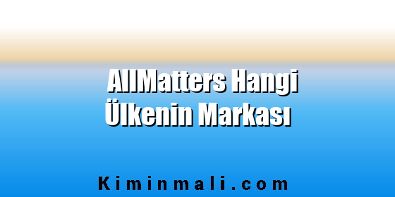 AllMatters Hangi Ülkenin Markası