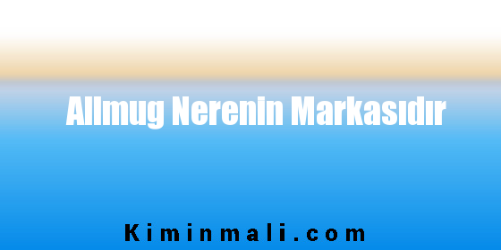 Allmug Nerenin Markasıdır