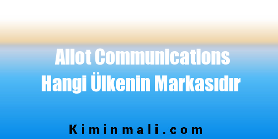 Allot Communications Hangi Ülkenin Markasıdır