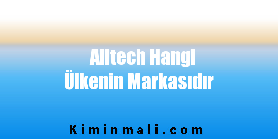 Alltech Hangi Ülkenin Markasıdır