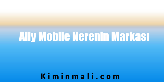 Ally Mobile Nerenin Markası