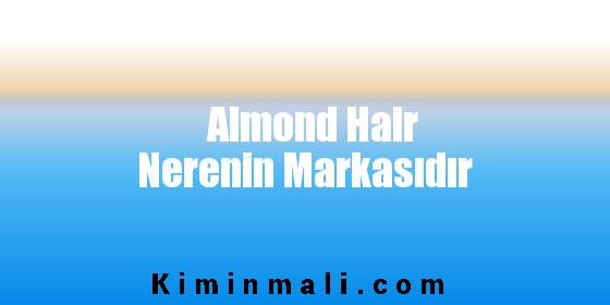 Almond Hair Nerenin Markasıdır