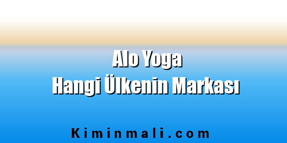 Alo Yoga Hangi Ülkenin Markası