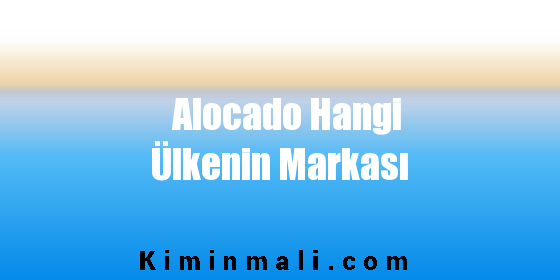 Alocado Hangi Ülkenin Markası