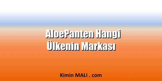 AloePanten Hangi Ülkenin Markası AloePanten Hangi Ülkenin Markası