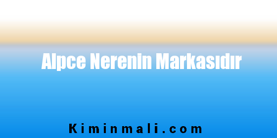 Alpce Nerenin Markasıdır