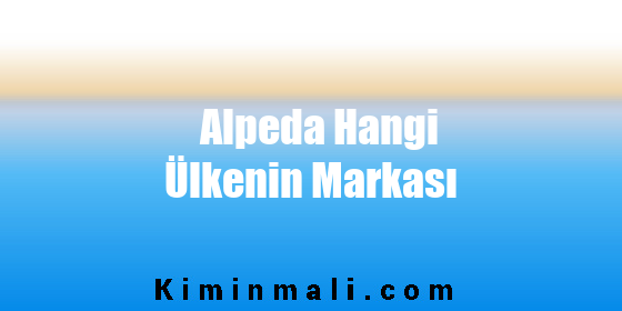 Alpeda Hangi Ülkenin Markası