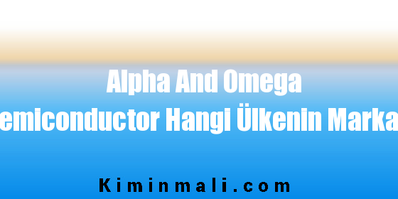 Alpha And Omega Semiconductor Hangi Ülkenin Markası