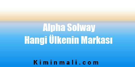 Alpha Solway Hangi Ülkenin Markası