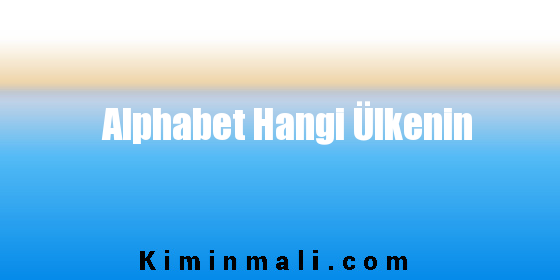 Alphabet Hangi Ülkenin