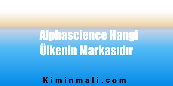 Alphascience Hangi Ülkenin Markasıdır