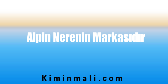 Alpin Nerenin Markasıdır