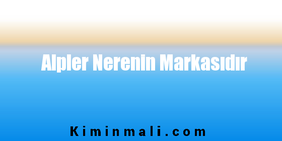 Alpler Nerenin Markasıdır