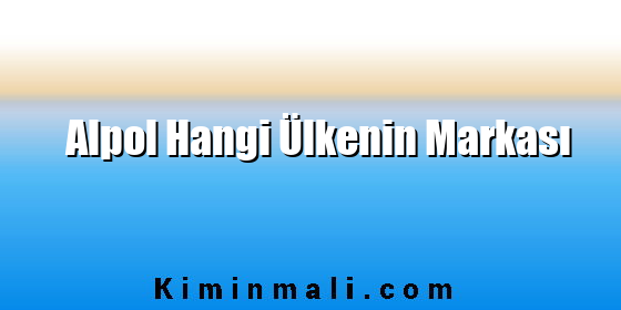 Alpol Hangi Ülkenin Markası