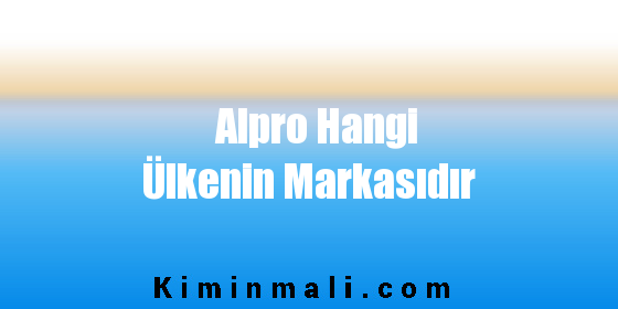 Alpro Hangi Ülkenin Markasıdır