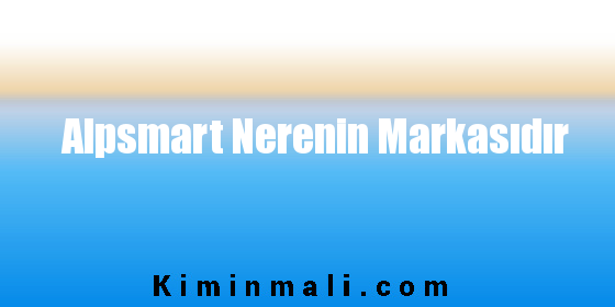 Alpsmart Nerenin Markasıdır