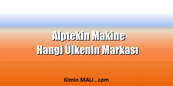 Alptekin Makine Hangi Ülkenin Markası. Public Domain - CC0