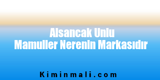 Alsancak Unlu Mamuller Nerenin Markasıdır