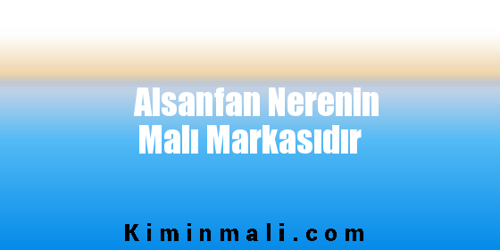 Alsanfan Nerenin Malı Markasıdır