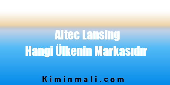 Altec Lansing Hangi Ülkenin Markasıdır