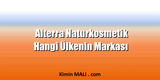 Alterra Naturkosmetik Hangi Ülkenin Markası Alterra Naturkosmetik Hangi Ülkenin Markası
