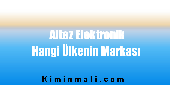 Altez Elektronik Hangi Ülkenin Markası