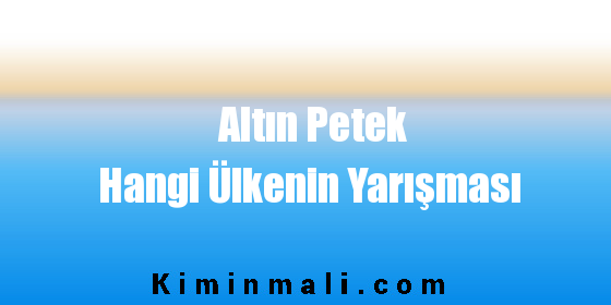 Altın Petek Hangi Ülkenin Yarışması