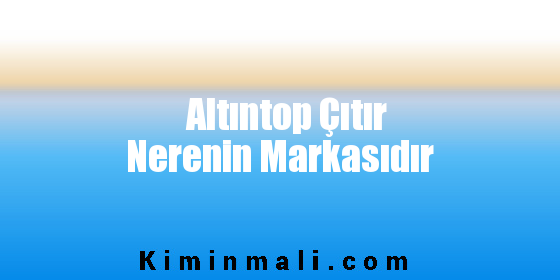 Altıntop Çıtır Nerenin Markasıdır