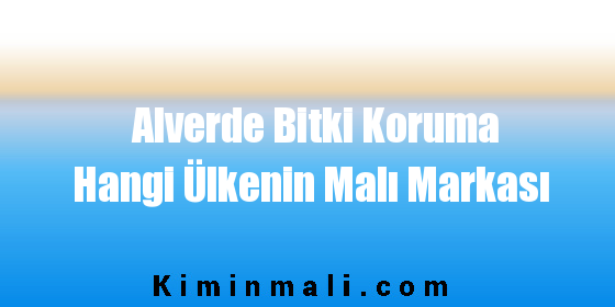 Alverde Bitki Koruma Hangi Ülkenin Malı Markası