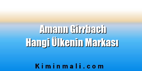 Amann Girrbach Hangi Ülkenin Markası