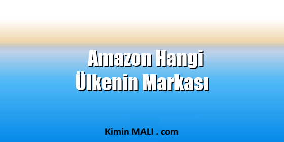 Amazon Hangi Ülkenin Markası. Public Domain - CC0