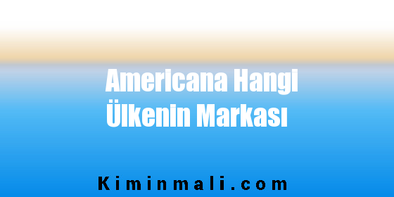 Americana Hangi Ülkenin Markası