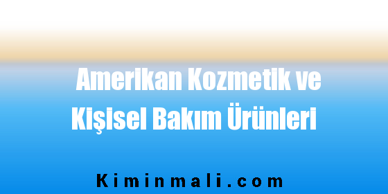 Amerikan Kozmetik ve Kişisel Bakım Ürünleri