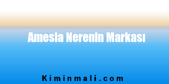 Amesia Nerenin Markası